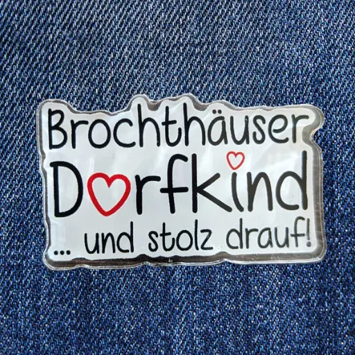 [AP-DK02] Acryl Pin "Brochthäuser Dorfkind ...und stolz drauf!" 